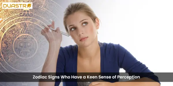 Zodiac Signs Who Have a Keen Sense of Perception